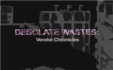 Desolate Wastes: Vendor Chronicles (Voucher - Kód ke stažení) (PC)